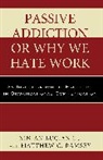 Xin-An Lucian Lu, Xin-An Lucian Ramsey Lu, Lu Xin-An Lucian, Matthew C. Ramsey, Ramsey Matthew C. - Passive Addiction Or Why We Hate Work