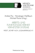 Andrea Poy, Hans-Jürge Weissbach, Hans-Jürgen Weißbach, Michae Florian, Michael Florian - Arbeitssicherheit und Funktionssicherheit vernetzter Systeme