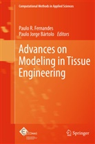 Paulo Jorge Bártolo, Paulo R. Fernandes, Paulo Rui Fernandes, Jorge Bártolo, Jorge Bártolo, Paul R Fernandes... - Advances on Modeling in Tissue Engineering