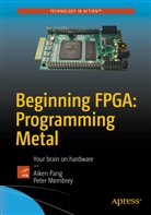 Vasantha Crabb, Peter Membrey, Aike Pang, Aiken Pang - Beginning FPGA: Programming Metal