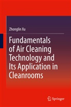 Zhonglin Xu - Fundamentals of Air Cleaning Technology and Its Application in Cleanrooms