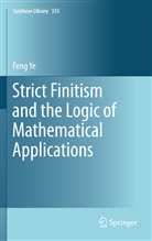 Feng Ye - Strict Finitism and the Logic of Mathematical Applications
