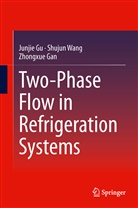 Zhongxue Gan, Junji Gu, Junjie Gu, Jun-Jie Gu, Shuju Wang, Shujun Wang - Two-Phase Flow in Refrigeration Systems