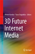 Ahmet Kondoz, Dagiuklas, Dagiuklas, Tasos Dagiuklas, Ahme Kondoz, Ahmet Kondoz - 3D Future Internet Media