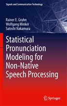 Rainer Gruhn, Rainer E Gruhn, Rainer E. Gruhn, Wolfgan Minker, Wolfgang Minker, Satoshi Nakamura - Statistical Pronunciation Modeling for Non-Native Speech Processing