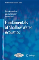 Bori Katsnelson, Boris Katsnelson, James Lynch, Valer Petnikov, Valery Petnikov - Fundamentals of Shallow Water Acoustics