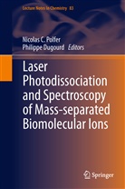 Nicola C Polfer, Nicolas C Polfer, Dugourd, Dugourd, Philippe Dugourd, Nicolas C. Polfer - Laser Photodissociation and Spectroscopy of Mass-separated Biomolecular Ions