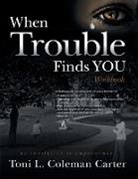 Toni L. Coleman Carter - When Trouble Finds You Workbook