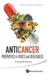 Ajaikumar B Kunnumakkara, Ajaikumar B Kunnumakkara, Ajaikumar B. Kunnumakkara - Anticancer Properties Of Fruits And Vegetables: A Scientific Review