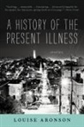 Louise Aronson - A History of the Present Illness