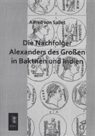Alfred Fr. C. von Sallet, Alfred Von Sallet, Alfred Von Sallet - Die Nachfolger Alexanders des Großen in Baktrien und Indien