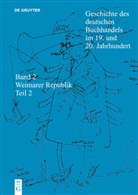 Börsenverein des Deutschen Buchhandels / Historische Kommission, Börsenverein des Deutschen Buchhandels / Historische Kommission, Börsenverein des Deutschen Buchhandels Historische Kommission, Börsenverei des Deutschen Buchhandels, Fische, Ernst Fischer... - Geschichte des deutschen Buchhandels im 19. und 20. Jahrhundert - Band 2. Teil 2: Geschichte des deutschen Buchhandels im 19. und 20. Jahrhundert. Band 2: Die Weimarer Republik 1918 - 1933. Teil 2. Tl.2
