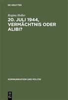 Regina Holler - 20. Juli 1944, Vermächtnis oder Alibi?