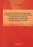 Jessica Brauburger - Inwieweit ist es möglich die Schreibkompetenz der Schülerinnen und Schüler mit Hilfe des Buches "The Curious Incident of the Dog in the Night-Time"  von Mark Haddon im Englischunterricht zu fördern?