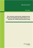 Julia Seyer - Der Einsatz statistischer Gütekriterien bei der Ermittlung des Beta-Faktors für Zwecke der Unternehmensbewertung