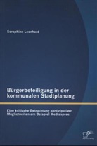 Seraphine Leonhard - Bürgerbeteiligung in der kommunalen Stadtplanung: Eine kritische Betrachtung partizipativer Möglichkeiten am Beispiel Mediaspree