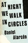 Daniel Alarcon, Daniel Alarcón - At Night We Walk in Circles