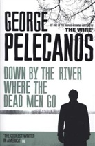 George Pelecanos, George P. Pelecanos - Down by the River Where the Dead Men Go