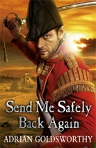 Dr Adrian Goldsworthy Ltd, Adrian Goldsworthy, Goldsworthy Adrian - Send Me Safely Back Again