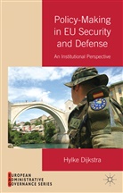 H Dijkstra, H. Dijkstra, Hylke Dijkstra - Policy-Making in EU Security and Defense