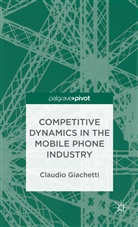 C Giachetti, C. Giachetti, Claudio Giachetti - Competitive Dynamics in the Mobile Phone Industry
