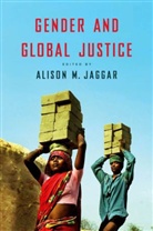 a Jaggar, Alison Jaggar, Alison M. Jaggar, Alison M. Jaggar, Jaggar Alison M., Aliso M Jaggar... - Gender and Global Justice