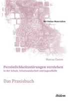 Marcus Damm, Marcu Damm, Marcus Damm - Persönlichkeitsstörungen verstehen in der Schule, Schulsozialarbeit und Jugendhilfe. Das Praxisbuch