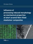 Christian Hintze - Influence of processing induced morphology on mechanical properties of short aramid fibre filled elastomer composites