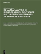 Alfred Estermann - Inhaltsanalytische Bibliographien deutscher Kulturzeitschriften des 19. Jahrhunderts - IBDK - 4: Berliner Conversationsblatt (1827-1829); Der Freihafen (1838-1844); Hallische Jahrbücher (1838-1844); Königsberger Literatur-Blatt (1841-1845)