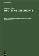 Johannes Bühler - Deutsche Geschichte - Band 6: Vom Bismarck-Reich zum geteilten Deutschland