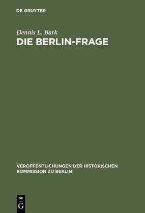 Dennis L Bark, Dennis L. Bark - Die Berlin-Frage - 1949-1955; Verhandlungsgrundlagen und Eindämmungspolitik