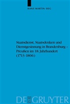 Hans Martin Sieg - Staatsdienst, Staatsdenken und Dienstgesinnung in Brandenburg-Preußen im 18. Jahrhundert (1713-1806)