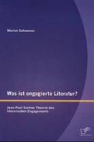 Marion Schwenne - Was ist engagierte Literatur? Jean-Paul Sartres Theorie des literarischen Engagements