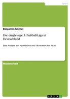 Benjamin Michel - Die eingleisige 3. Fußball-Liga  in Deutschland