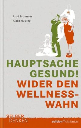 Brumme, Arn Brummer, Arnd Brummer, Huizing, Klaas Huizing - Hauptsache gesund! Wider den Wellness-Wahn