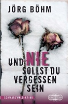 Jörg Böhm - Und nie sollst du vergessen sein