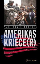 Paul Craig Roberts - AMERIKAS KRIEGE(R)