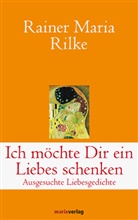 Rainer M Rilke, Rainer Maria Rilke, Schneider Adrienne - Ich möchte Dir ein Liebes schenken