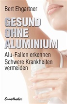 Bert Ehgartner - Gesund ohne Aluminium