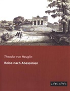 Theodor Von Heuglin, Theodor Von Heuglin - Reise nach Abessinien