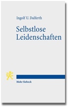 Ingolf U Dalferth, Ingolf U. Dalferth - Selbstlose Leidenschaften