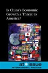 Greenhaven Press Editor (EDT), Greenhaven Press Editor, Ronald D. Lankford - Is China's Economic Growth a Threat to America?