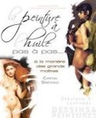 Christian Denéchaud, Christian Denechaud, Christian Denéchaud, DENECHAUD CHRISTIAN - La peinture à l'huile pas à pas... : à la manière des grands maîtres : débutants à confirmés