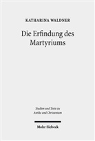 Katharina Waldner - Die Erfindung des Martyriums