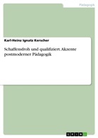 Karl-Heinz I. Kerscher, Karl-Heinz Ignatz Kerscher - Schaffensfroh und qualifiziert. Akzente postmoderner Pädagogik