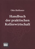 Otto Hofbauer - Handbuch der praktischen Kellerwirtschaft