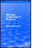 Edward Westermarck, Edward Alexander Westermarck, Westermarck Edward - Marriage Ceremonies in Morocco (Routledge Revivals)