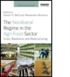 Steven A. Wolf, Steven A. (Cornell University Wolf, Steven A. Bonanno Wolf, Steven Bonanno Wolf, Alessandro Bonanno, Alessandro (Sam Houston State University Bonanno... - Neoliberal Regime in the Agri-Food Sector