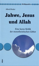 Alfred Binder - Jahwe, Jesus und Allah