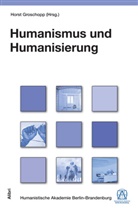 Horst Groschopp - Humanismus und Humanisierung